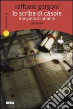 Lo scriba di Càsole. Il segreto di Otranto libro