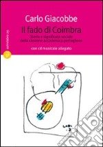 Il  fado di Coimbra. Storia e significato sociale della canzone accademica portoghese. Con CD Audio libro