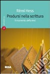 Prodursi nella scrittura libro di Hess Rémi