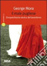 Il male pugliese. Etnopsichiatria storica del tarantismo