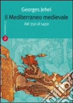 Il Mediterraneo medievale. Dal 350 al 1450