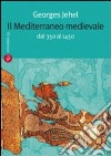 Il Mediterraneo medievale. Dal 350 al 1450 libro di Jehel Georges