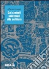 Dai simboli universali alla scrittura libro di Grande Marisa