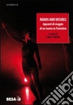 Roads and desires. Appunti di viaggio di un teatro in Palestina libro