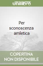 Per sconoscenza amletica libro