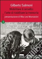 Mobilitare il cervello: l'arte di riabilitare la memoria libro