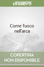 Come fuoco nell'arca