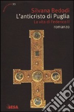 L'Anticristo di Puglia. La vita di Federico II libro