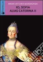 Io Sofia, alias Caterina II libro