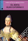 Io Sofia, alias Caterina II libro di Morokovski M. Vittoria