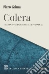 Colera. Scienza, storia, costume, letteratura libro