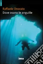 Dove osano le anguille ovvero racconti di uno speleosub libro