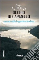 Occhio di cammello. Racconti dalla leggendaria Kirghizia libro