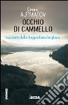 Occhio di cammello. Racconti dalla leggendaria Kirghizia libro di Ajtmatov Cingiz