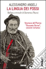 La lingua dei fossi. Ballata criminale di Domenico Tiburzi libro