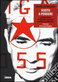 Vuoto a perdere. Le Brigate Rosse, il rapimento, il processo e l'uccisione di Aldo Moro libro
