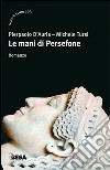 Le mani di Persefone libro di D'Auria Pierpaolo Tursi Michele