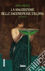 La maledizione delle sacerdotesse d'Illiria libro