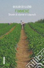 Fimmene. Storie di donne e caporali libro