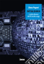 Infoalbania. I media albanesi dal XX secolo a oggi libro