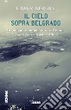 Il cielo sopra Belgrado libro di Djerkovic Tijana M.