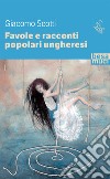 Favole e racconti popolari ungheresi libro