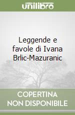 Leggende e favole di Ivana Brlic-Mazuranic libro