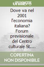 Dove va nel 2001 l'economia italiana? Forum previsionale del Centro culturale St. Vincent libro