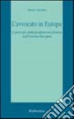 L'avvocato in Europa. L'esercizio della professione forense nell'Unione Europea libro