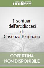 I santuari dell'arcidiocesi di Cosenza-Bisignano libro