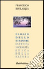 Elogio dello stupore. Estetica, sacralità, etica della natura libro