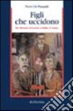 Figli che uccidono. Da Doretta Graneris a Erika & Omar libro