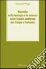Ricerche sulla teologia e la scienza nella scuola padovana del Cinque e Seicento libro