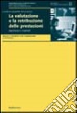 La valutazione e la retribuzione delle prestazioni. Esperienze e materiali. Rapporto sulle esperienze nazionali ed internazionali di valutazione e retribuzione... libro