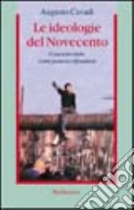 Le ideologie del Novecento. Cosa sono state, come possono rifondarsi libro