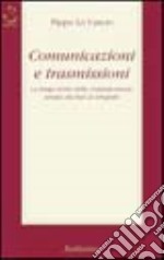 Comunicazioni e trasmissioni. La lunga storia della comunicazione umana dai fari al telegrafo libro