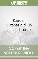 Kairos. Eutanasia di un sequestratore