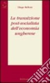 La transizione post-socialista dell'economia ungherese libro