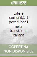 Elite e comunità. I poteri locali nella transizione italiana libro