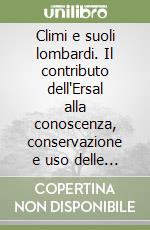 Climi e suoli lombardi. Il contributo dell'Ersal alla conoscenza, conservazione e uso delle risorse fisiche