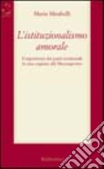 L'istituzionalismo amorale. L'esperienza dei patti territoriali in una regione del Mezzogiorno libro