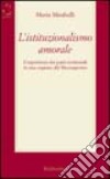 L'istituzionalismo amorale. L'esperienza dei patti territoriali in una regione del Mezzogiorno libro di Mirabelli Maria