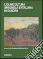 L'olivicoltura spagnola e italiana in Europa libro