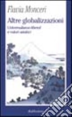 Altre globalizzazioni. Universalismo «liberal» e valori asiatici libro