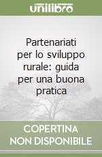 Partenariati per lo sviluppo rurale: guida per una buona pratica