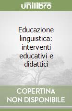 Educazione linguistica: interventi educativi e didattici libro