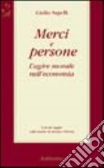 Merci e persone. L'agire morale nell'economia libro