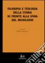 Filosofia e teologia della storia di fronte alla sfida del nichilismo libro