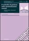 Il controllo di gestione nelle amministrazioni centrali. Esperienze italiane e internazionali a confronto libro di Mussari R. (cur.)