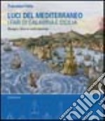 Luci del Mediterraneo. I fari di Calabria e Sicilia. Disegni, rilievi e carte storiche libro